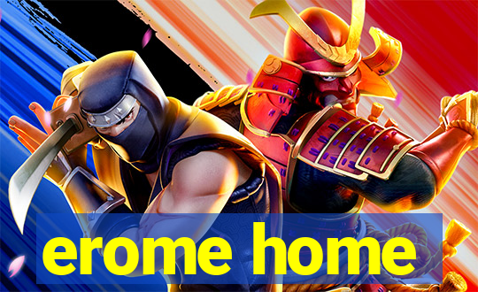 erome home